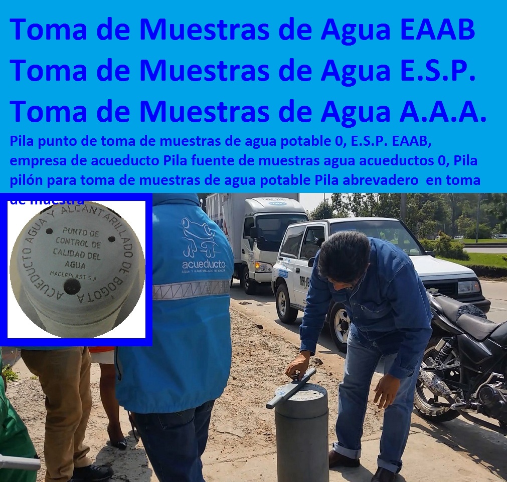 Pila punto de toma de muestras de agua 0 potable 0, E.S.P. EAAB, empresa de acueducto Pila fuente de muestras agua acueductos 0, Pila pilón para toma de muestras de agua potable Pila abrevadero toma de muestra Pila punto de toma de muestras de agua 0 potable 0, E.S.P. EAAB, empresa de acueducto Pila fuente de muestras agua acueductos 0, Pila pilón para toma de muestras de agua potable Pila abrevadero toma de muestra 0 Pila punto de toma de muestras de agua 0 potable 0, E.S.P. EAAB, empresa de acueducto Pila fuente de muestras agua acueductos 0, Pila pilón para toma de muestras de agua potable Pila abrevadero toma de muestra 01